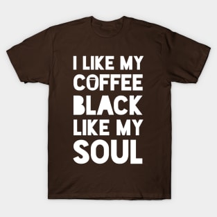 I like my coffee black like my soul T-Shirt